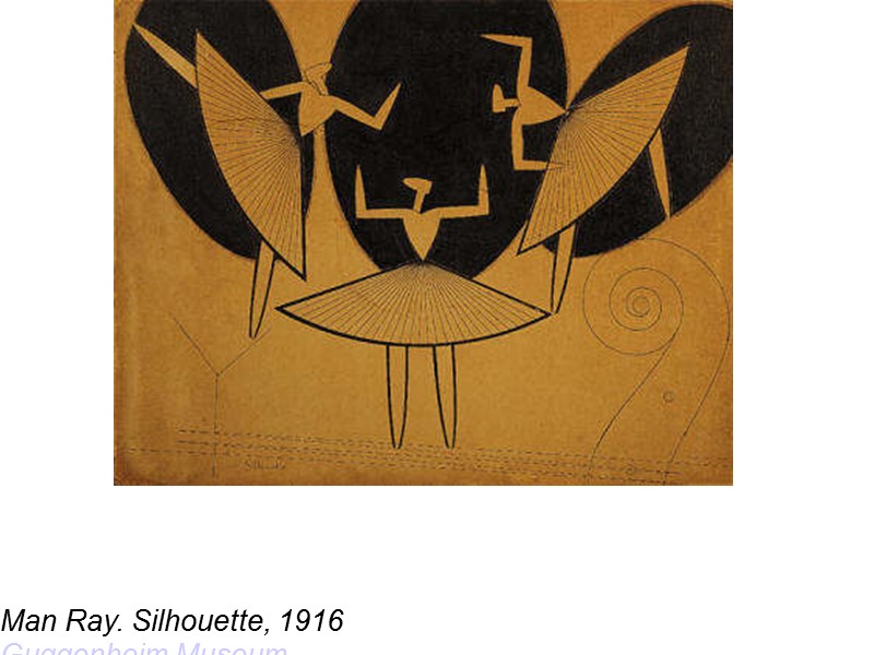 Man Ray. Silhouette, 1916  Guggenheim Museum